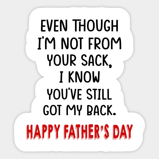 Even Though I'm Not From Your Sack I Know You've Still Got My Back Happy Father's Day Shirt Sticker by Alana Clothing